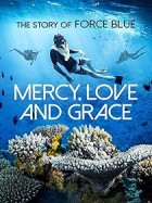 Mercy, Love & Grace: The Story of Force Blue (2017) Mercy, Love & Grace: The Story of Force Blue (2017)
